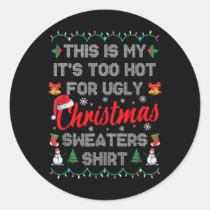 This Is My It's Too Hot For Ugly Christmas S Classic Round Sticker