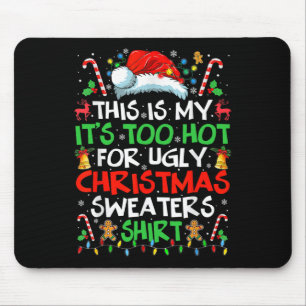 This Is My It's Too Hot For Ugly Christmas S Mouse Pad