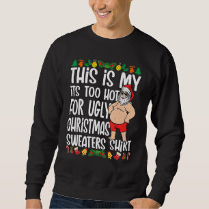 This Is My It's Too Hot For Ugly Christmas Sweater
