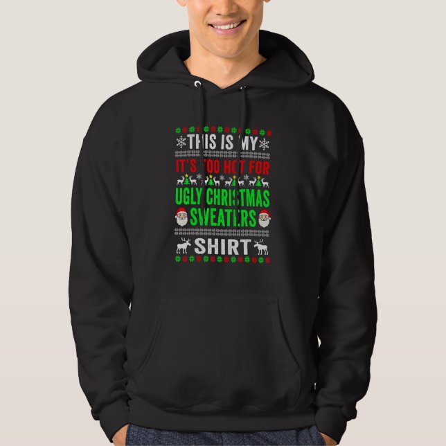 This Is My It's Too Hot For Ugly Christmas Sweater (Front)