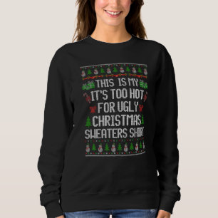 This Is My It's Too Hot For Ugly Christmas Sweater