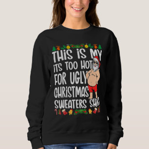 This Is My It's Too Hot For Ugly Christmas Sweater