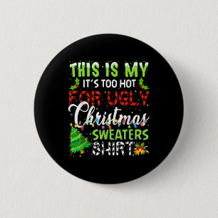 This Is My It's Too Hot For Ugly Christmas Sweater 6 Cm Round Badge