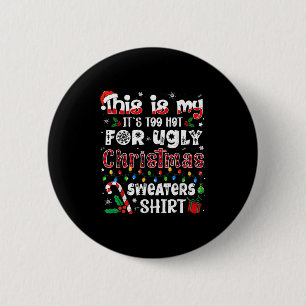 This Is My It's Too Hot For Ugly Christmas Sweater 6 Cm Round Badge
