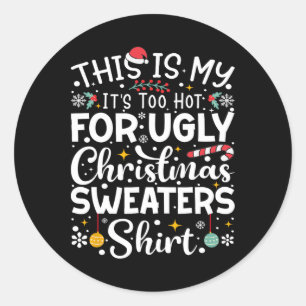 This Is My It's Too Hot For Ugly Christmas Sweater Classic Round Sticker