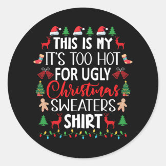 This Is My It's Too Hot For Ugly Christmas Sweater Classic Round Sticker