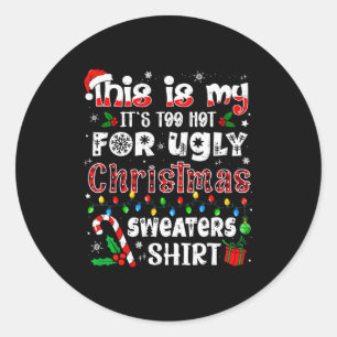 This Is My It's Too Hot For Ugly Christmas Sweater Classic Round Sticker