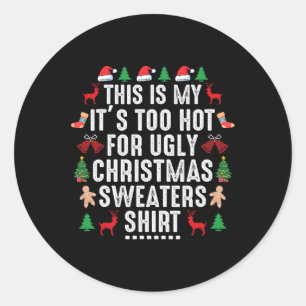 This Is My It's Too Hot For Ugly Christmas Sweater Classic Round Sticker