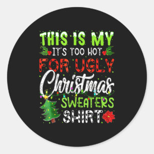 This Is My It's Too Hot For Ugly Christmas Sweater Classic Round Sticker