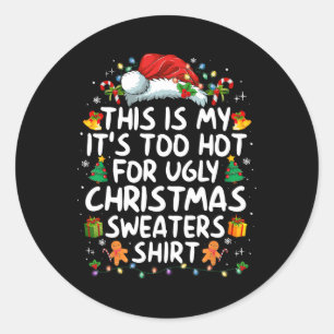 This Is My It's Too Hot For Ugly Christmas Sweater Classic Round Sticker