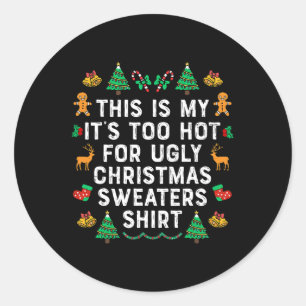 This Is My It's Too Hot For Ugly Christmas Sweater Classic Round Sticker