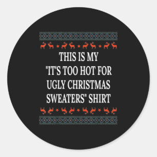 This Is My It's Too Hot For Ugly Christmas Sweater Classic Round Sticker