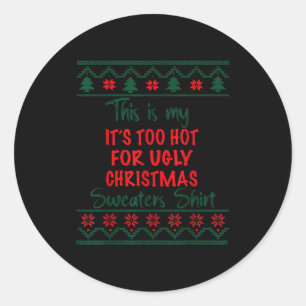 This Is My It's Too Hot For Ugly Christmas Sweater Classic Round Sticker