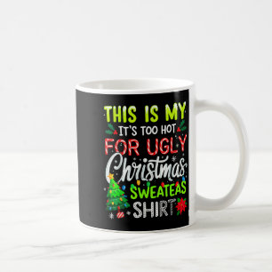 This Is My It's Too Hot For Ugly Christmas Sweater Coffee Mug