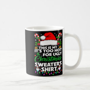 This Is My It's Too Hot For Ugly Christmas Sweater Coffee Mug