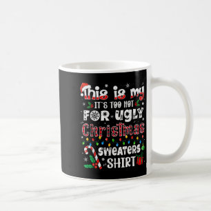 This Is My It's Too Hot For Ugly Christmas Sweater Coffee Mug