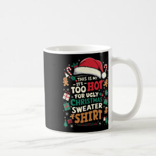 This Is My It's Too Hot For Ugly Christmas Sweater Coffee Mug