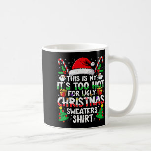 This Is My It's Too Hot For Ugly Christmas Sweater Coffee Mug
