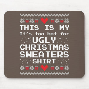 This Is My It's Too Hot For Ugly Christmas Sweater Mouse Pad