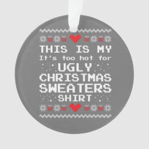 This Is My It's Too Hot For Ugly Christmas Sweater Ornament