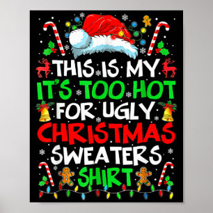 This Is My It's Too Hot For Ugly Christmas Sweater Poster