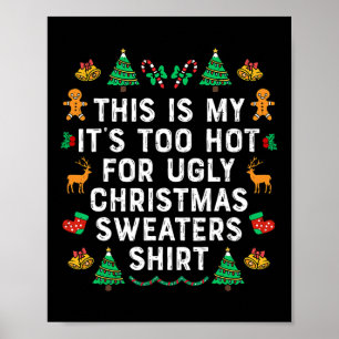 This Is My It's Too Hot For Ugly Christmas Sweater Poster