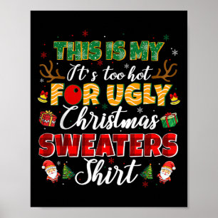 This Is My It's Too Hot For Ugly Christmas Sweater Poster