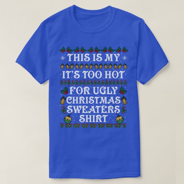 this is my its too hot for ugly christmas sweaters (Design Front)