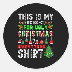 This Is My Its Too Hot For Ugly Christmas Sweaters Classic Round Sticker