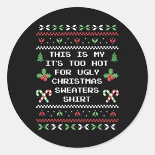 This Is My Its Too Hot For Ugly Christmas Sweaters Classic Round Sticker