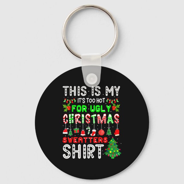This Is My Its Too Hot For Ugly Christmas Sweaters Key Ring (Front)
