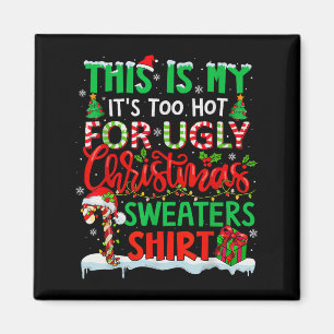 This Is My Its Too Hot For Ugly Christmas Sweaters Magnet