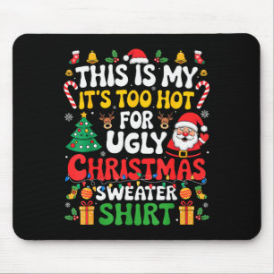 This Is My Its Too Hot For Ugly Christmas Sweaters Mouse Pad