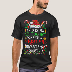 This Is My It'S Too Hot For Ugly Christmas T-Shirt
