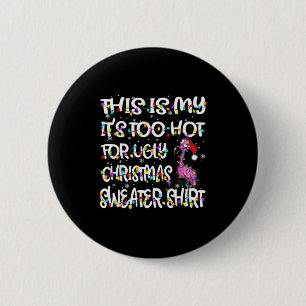 This Is My It's Too Hot For Ugly Sweater Flamingo 6 Cm Round Badge