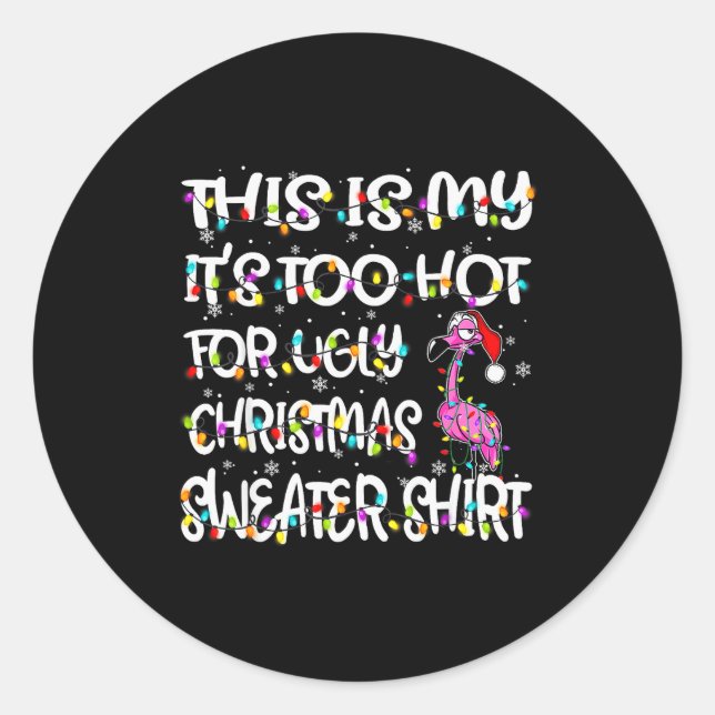 This Is My It's Too Hot For Ugly Sweater Flamingo  Classic Round Sticker (Front)