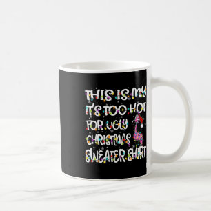 This Is My It's Too Hot For Ugly Sweater Flamingo Coffee Mug