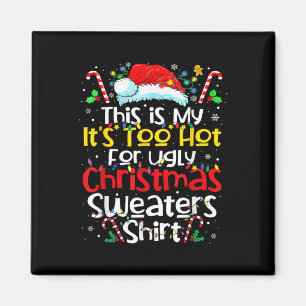 This Is My Its Too Hot Ugly Christmas Sweaters 202 Magnet