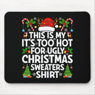 This Is My It's Too Hot Ugly Xmas Sweaters Funny C Mouse Pad