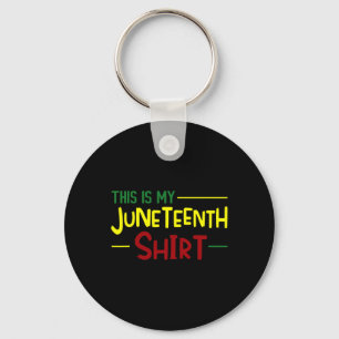 This Is My Juneteenth Shirt Independence Day Afric Key Ring