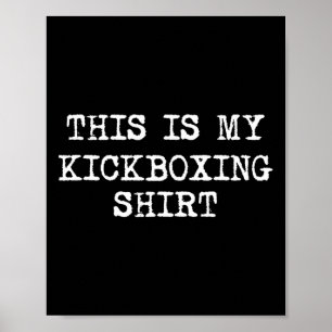 This Is My Kickboxing Shirt Funny Kick Boxing Kick Poster