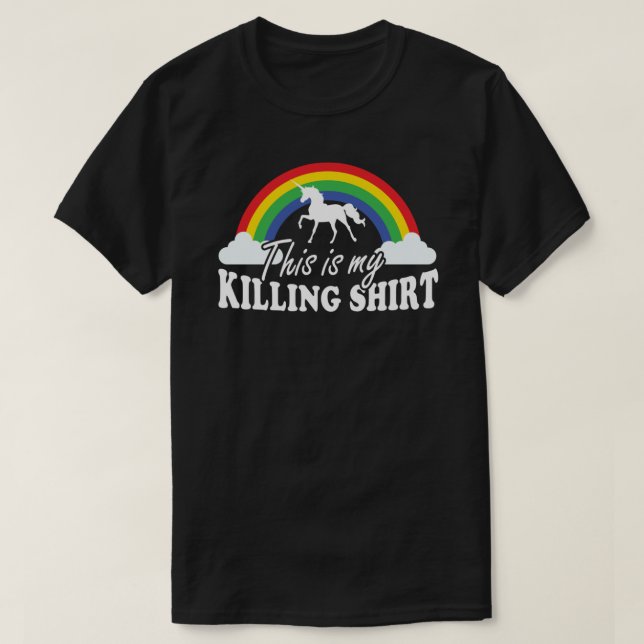 This is My Killing Shirt - Unicorn under rainbow T (Design Front)