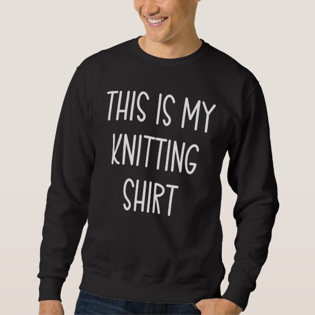 This is My Knitting Handwritten Quote Sweatshirt (Front)