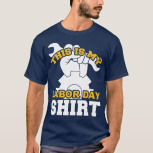 This Is My Labour Day Shirt 