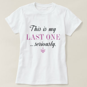 This Is My Last One Seriously T-Shirt