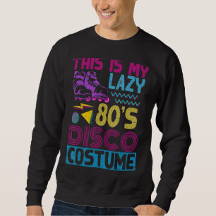 This Is My Lazy 80s Disco Costume Party Music Eigh Sweatshirt