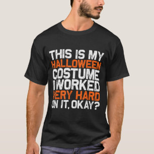 This Is My Lazy Halloween Costume I Worked Very Ha T-Shirt