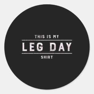 This Is My Leg Day Shirt Men Funny Gym Bodybuildin Classic Round Sticker