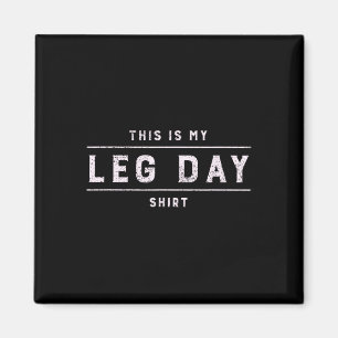 This Is My Leg Day Shirt Men Funny Gym Bodybuildin Magnet