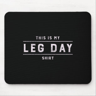 This Is My Leg Day Shirt Men Funny Gym Bodybuildin Mouse Pad